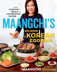 cover of the book Maangchi’s Big Book of Korean Cooking: From Everyday Meals to Celebration Cuisine