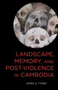 cover of the book Landscape, Memory, and Post-Violence in Cambodia