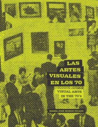 cover of the book Artes visuales en los setenta = Visual Arts in the Seventies