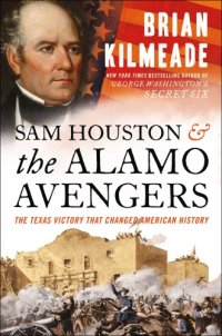 cover of the book Sam Houston and the Alamo Avengers: The Texas Victory That Changed American History