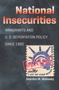 cover of the book National Insecurities: Immigrants and U.S. Deportation Policy Since 1882