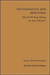 cover of the book Psychoanalysis and repetition : why do we keep making the same mistakes?