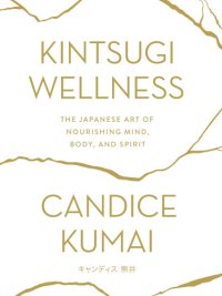 cover of the book Kintsugi Wellness The Japanese Art of Nourishing Mind, Body, and Spirit