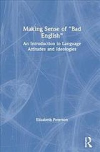 cover of the book Making Sense Of "Bad English": An Introduction To Language Attitudes And Ideologies