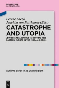 cover of the book Catastrophe And Utopia: Jewish Intellectuals In Central And Eastern Europe In The 1930s And 1940s