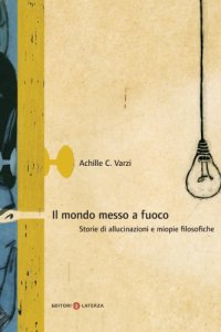 cover of the book Il mondo messo a fuoco. Storie di allucinazioni e miopie filosofiche