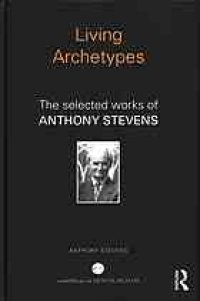 cover of the book Living archetypes : the selected works of Anthony Stevens