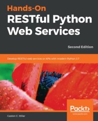 cover of the book Hands-On RESTful Python Web Services: Develop RESTful web services or APIs with modern Python 3.7, 2nd Edition