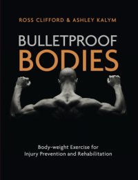 cover of the book Bulletproof Bodies Body-weight Exercise for Injury Prevention and Rehabilitation