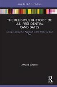 cover of the book The Religious Rhetoric of U.S. Presidential Candidate : a corpus linguistics approach to the... rhetorical god gap.