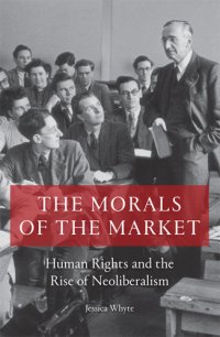 cover of the book The Morals of the Market: Human Rights and the Rise of Neoliberalism