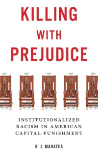 cover of the book Killing With Prejudice: Institutionalized Racism in American Capital Punishment