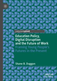 cover of the book Education Policy, Digital Disruption And The Future Of Work: Framing Young People’s Futures In The Present