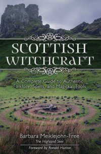 cover of the book Scottish Witchcraft: A Complete Guide to Authentic Folklore, Spells, and Magickal Tools