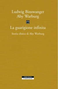 cover of the book La guarigione infinita. Storia clinica di Aby Warburg