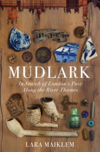 cover of the book Mudlark: In Search of London’s Past Along the River Thames