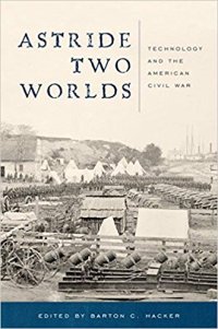 cover of the book Astride Two Worlds: Technology and the American Civil War