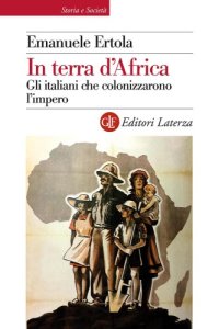 cover of the book In terra d'Africa. Gli italiani che colonizzarono l'impero