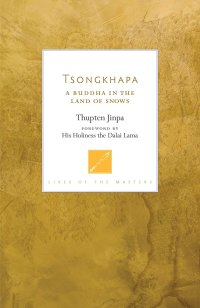 cover of the book Tsongkhapa: A Buddha in the Land of Snows (Lives of the Masters)