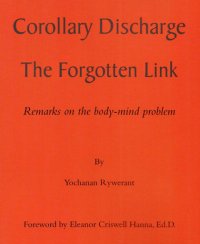 cover of the book Corollary Discharge, The Forgotten Link. Remarks on the Body-Mind Problem