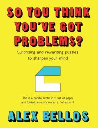 cover of the book So You Think You’ve Got Problems? Surprising and rewarding puzzles to sharpen your mind