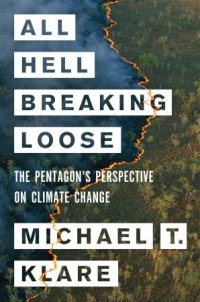 cover of the book All Hell Breaking Loose: The Pentagon’s Perspective on Climate Change