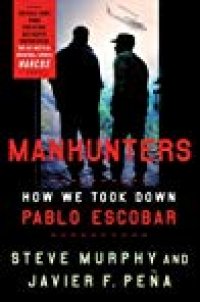 cover of the book Manhunters: How We Took Down Pablo Escobar, the World’s Most Wanted Criminal