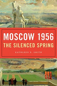 cover of the book Moscow 1956: The Silenced Spring