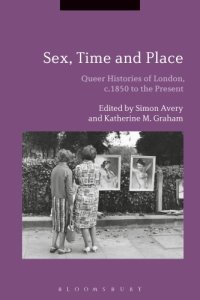 cover of the book Sex, Time and Place: Queer Histories of London, c.1850 to the Present