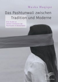 cover of the book Das Pashtunwali zwischen Tradition und Moderne : eine Studie zur zweiten Generation der Pashtunen in Deutschland