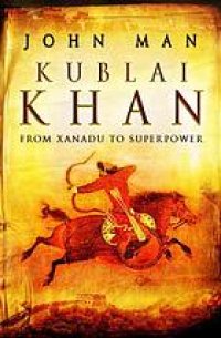 cover of the book Kublai Khan : from Xanadu to superpower