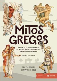 cover of the book Mitos Gregos. Histórias Extraordinárias de Heróis, Deuses e Monstros Para Jovens Leitores (Em Portuguese do Brasil)