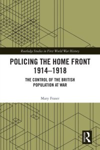 cover of the book Policing the Home Front 1914-1918: The Control of the British Population at War