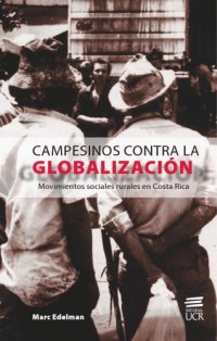 cover of the book Campesinos contra la globalización: movimientos sociales rurales en Costa Rica