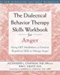 cover of the book The Dialectical Behavior Therapy Skills Workbook for Anger: Using DBT Mindfulness and Emotion Regulation Skills to Manage Anger