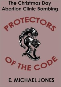 cover of the book Protectors of the Code: The Christmas Day Abortion Clinic Bombing