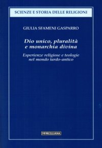 cover of the book Dio unico, pluralità e monarchia divina. Esperienze religiose e teologie nel mondo tardo-antico