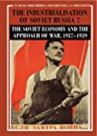 cover of the book The Industrialisation of Soviet Russia, Volume 7: The Soviet Economy and the Approach of War, 1937–1939