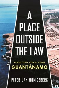 cover of the book A Place Outside the Law: Forgotten Voices from Guantanamo