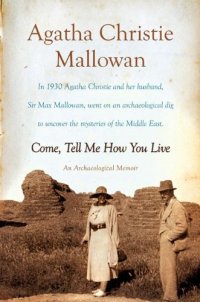 cover of the book Come, Tell Me How You Live: An Archaeological Memoir