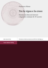 cover of the book Tra La Vigna E La Croce: Dioniso Nei Discorsi Letterari E Figurativi Cristiani Ii-iv Secolo