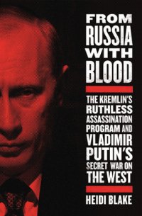 cover of the book From Russia with Blood: The Kremlin’s Ruthless Assassination Program and Vladimir Putin’s Secret War on the West