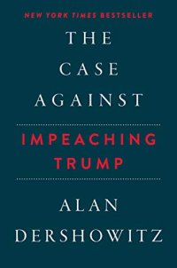 cover of the book The Case Against Impeaching Trump