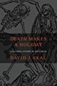 cover of the book Death Makes a Holiday: A Cultural History of Halloween