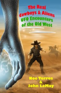 cover of the book The Real Cowboys & Aliens: UFO Encounters of the Old West