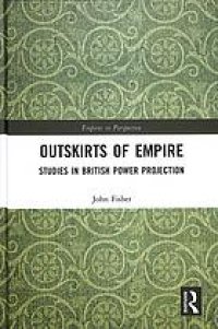 cover of the book Outskirts of empire : studies in British power projection