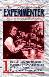 cover of the book The impoverished radio experimenter. 1, Vacuum tube substitutions, inexpensive tube power supply, grid-leak detectors, regenerative receiver & more!.