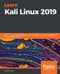 cover of the book Learn Kali Linux 2019: Perform Powerful Penetration Testing Using Kali Linux, Metasploit, Nessus, Nmap, And Wireshark