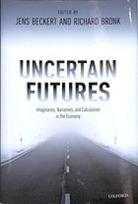 cover of the book Uncertain Futures: Imaginaries, Narratives, And Calculation In The Economy