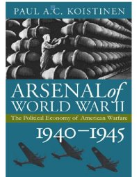 cover of the book Arsenal of World War II : the Political Economy of American Warfare, 1940-1945.